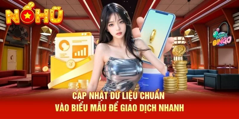 Cập nhật dữ liệu chuẩn vào biểu mẫu để giao dịch nhanh Cập nhật dữ liệu chuẩn vào biểu mẫu để giao dịch nhanh
