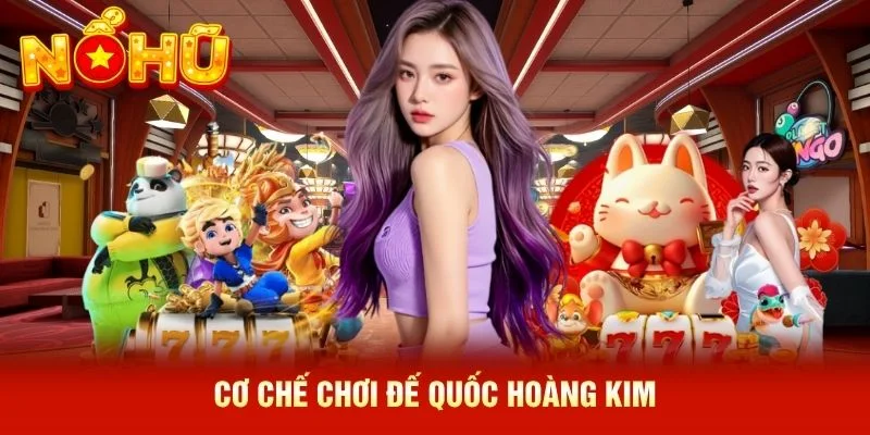 Cơ chế chơi Đế Quốc Hoàng Kim Cơ chế chơi Đế Quốc Hoàng Kim