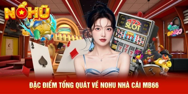 Đặc điểm tổng quát về NOHU nhà cái MB66