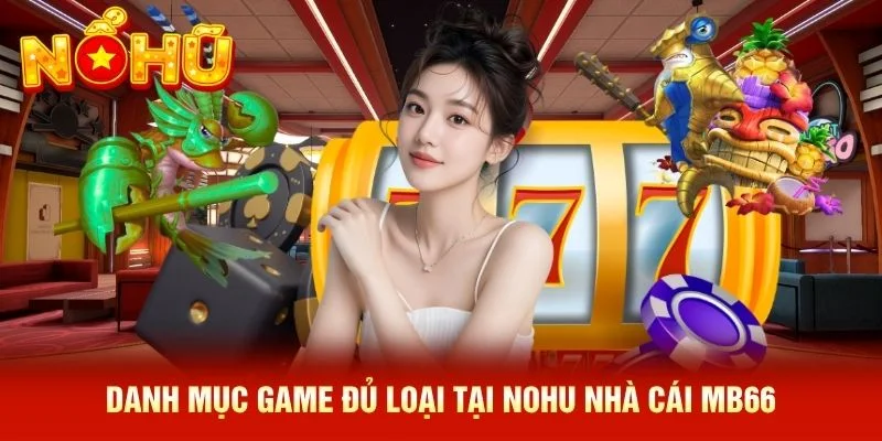 Danh mục game đủ loại tại NOHU nhà cái MB66