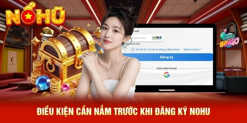 Điều kiện cần nắm trước khi đăng ký NOHU Điều kiện cần nắm trước khi đăng ký NOHU