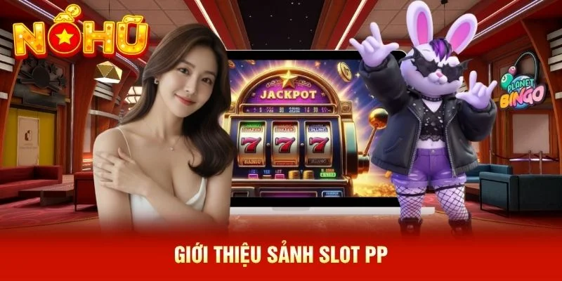 Giới thiệu sảnh slot PP Giới thiệu sảnh slot PP