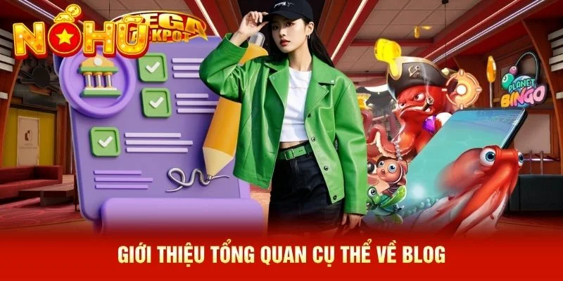 Giới thiệu tổng quan cụ thể về blog Giới thiệu tổng quan cụ thể về blog
