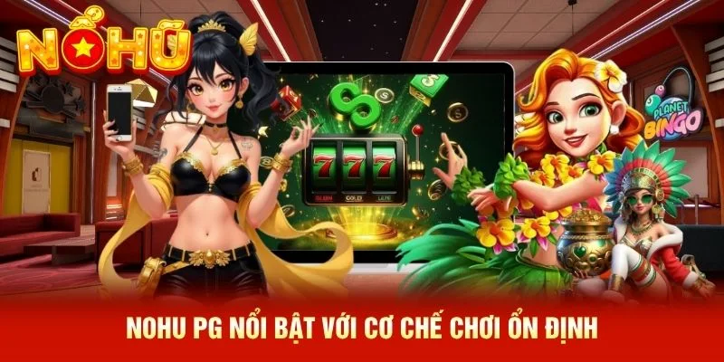 NOHU PG nổi bật với cơ chế chơi ổn định NOHU PG nổi bật với cơ chế chơi ổn định