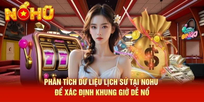 Phân tích dữ liệu lịch sử tại NOHU để xác định khung giờ dễ nổ Phân tích dữ liệu lịch sử tại NOHU để xác định khung giờ dễ nổ