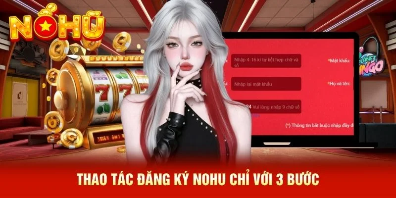 Thao tác đăng ký NOHU chỉ với 3 bước Thao tác đăng ký NOHU chỉ với 3 bước