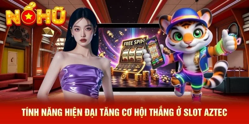 Tính năng hiện đại tăng cơ hội thắng ở slot Aztec